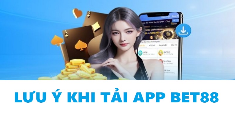 Những điểm cần lưu ý khi download ứng dụng cá cược Bet88