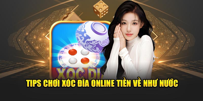 Tips chơi xóc đĩa online tiền về như nước